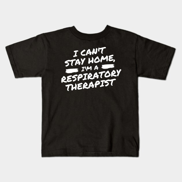 I Can't Stay Home, I'm A Respiratory Therapist Kids T-Shirt by DOGwithBLANKET